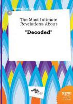 The Most Intimate Revelations about Decoded de Thomas Colling