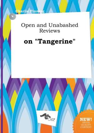 Open and Unabashed Reviews on Tangerine de Charlie Finning