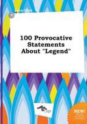 100 Provocative Statements about Legend de John Orek