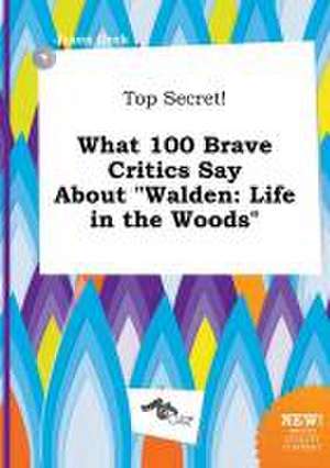 Top Secret! What 100 Brave Critics Say about Walden: Life in the Woods de Jason Orek