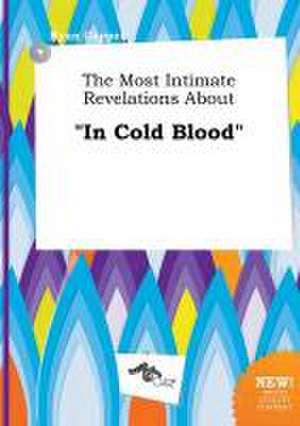 The Most Intimate Revelations about in Cold Blood de Ryan Capper