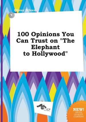 100 Opinions You Can Trust on the Elephant to Hollywood de Oliver Silver