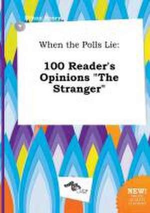 When the Polls Lie: 100 Reader's Opinions the Stranger de Ethan Scory