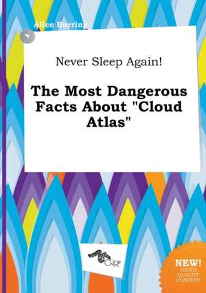 Never Sleep Again! the Most Dangerous Facts about Cloud Atlas de Alice Burring