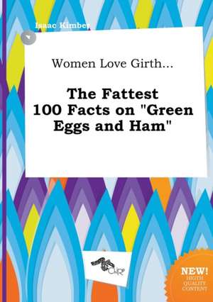 Women Love Girth... the Fattest 100 Facts on Green Eggs and Ham de Isaac Kimber