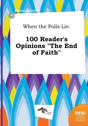 When the Polls Lie: 100 Reader's Opinions the End of Faith de James Skinner