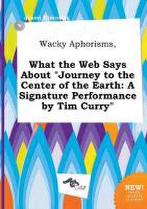 Wacky Aphorisms, What the Web Says about Journey to the Center of the Earth: A Signature Performance by Tim Curry de Jason Rimming