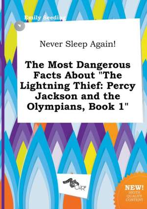 Never Sleep Again! the Most Dangerous Facts about the Lightning Thief: Percy Jackson and the Olympians, Book 1 de Emily Seeding