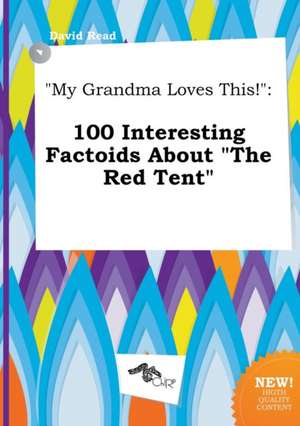 My Grandma Loves This!: 100 Interesting Factoids about the Red Tent de David Read