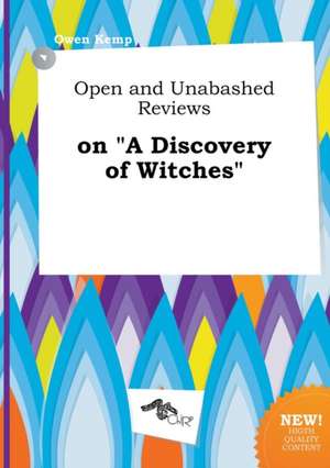 Open and Unabashed Reviews on a Discovery of Witches de Owen Kemp