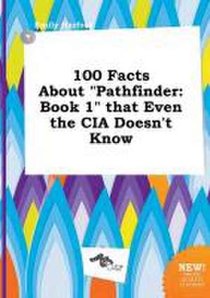 100 Facts about Pathfinder: Book 1 That Even the CIA Doesn't Know de Emily Harfoot