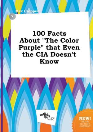 100 Facts about the Color Purple That Even the CIA Doesn't Know de Max Cropper