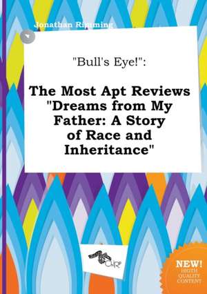 Bull's Eye!: The Most Apt Reviews Dreams from My Father: A Story of Race and Inheritance de Jonathan Rimming