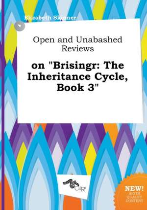 Open and Unabashed Reviews on Brisingr: The Inheritance Cycle, Book 3 de Elizabeth Skinner