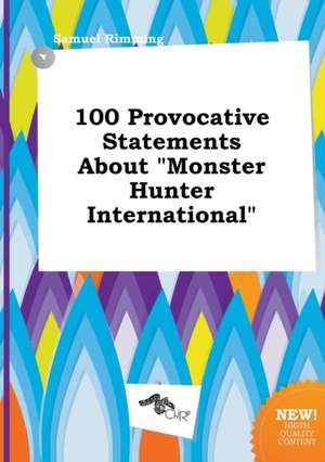 100 Provocative Statements about Monster Hunter International de Samuel Rimming