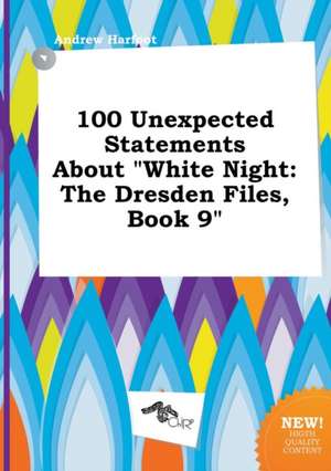 100 Unexpected Statements about White Night: The Dresden Files, Book 9 de Andrew Harfoot