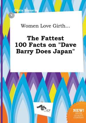 Women Love Girth... the Fattest 100 Facts on Dave Barry Does Japan de Chris Bressing