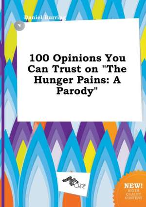 100 Opinions You Can Trust on the Hunger Pains: A Parody de Daniel Burring