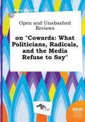 Open and Unabashed Reviews on Cowards: What Politicians, Radicals, and the Media Refuse to Say de Ryan Burring