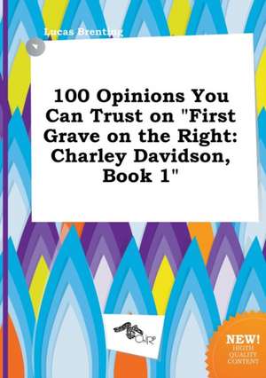 100 Opinions You Can Trust on First Grave on the Right: Charley Davidson, Book 1 de Lucas Brenting