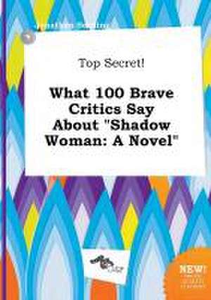 Top Secret! What 100 Brave Critics Say about Shadow Woman de Jonathan Seeding