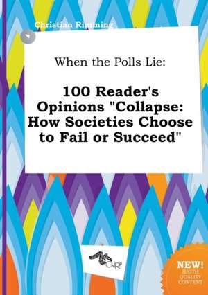 When the Polls Lie: 100 Reader's Opinions Collapse: How Societies Choose to Fail or Succeed de Christian Rimming