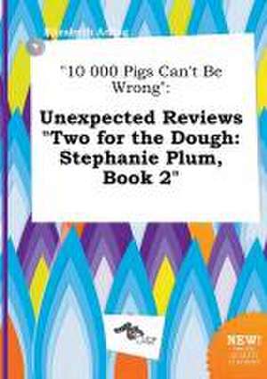 10 000 Pigs Can't Be Wrong: Unexpected Reviews Two for the Dough: Stephanie Plum, Book 2 de Elizabeth Arling