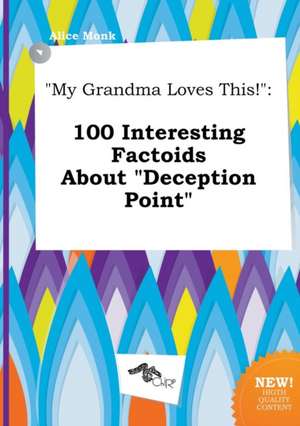 My Grandma Loves This!: 100 Interesting Factoids about Deception Point de Alice Monk