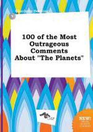 100 of the Most Outrageous Comments about the Planets de Charlotte Seeding