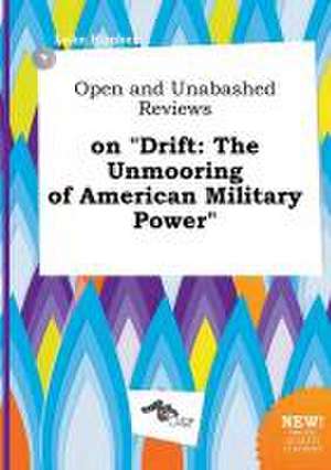 Open and Unabashed Reviews on Drift: The Unmooring of American Military Power de Luke Kimber