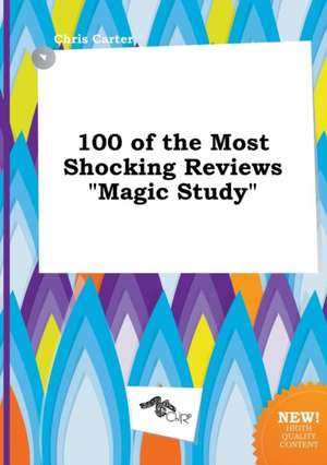 100 of the Most Shocking Reviews Magic Study de Chris Carter