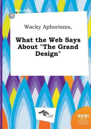 Wacky Aphorisms, What the Web Says about the Grand Design de Max Ging