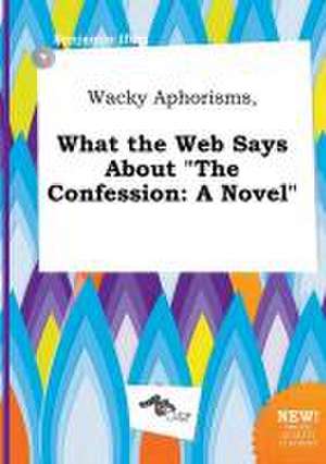 Wacky Aphorisms, What the Web Says about the Confession de Benjamin Ifing