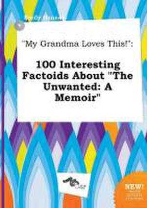 My Grandma Loves This!: 100 Interesting Factoids about the Unwanted: A Memoir de Emily Hannay