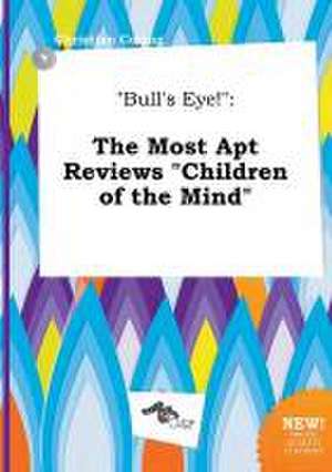 Bull's Eye!: The Most Apt Reviews Children of the Mind de Christian Coring