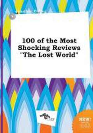 100 of the Most Shocking Reviews the Lost World de Jonathan Birling