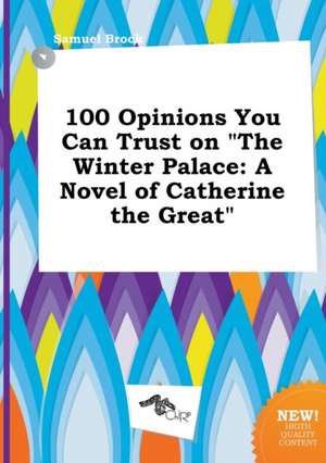 100 Opinions You Can Trust on the Winter Palace: A Novel of Catherine the Great de Samuel Brock