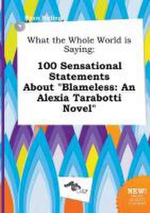 What the Whole World Is Saying: 100 Sensational Statements about Blameless: An Alexia Tarabotti Novel de Ryan Birling