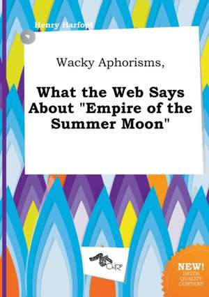 Wacky Aphorisms, What the Web Says about Empire of the Summer Moon de Henry Harfoot