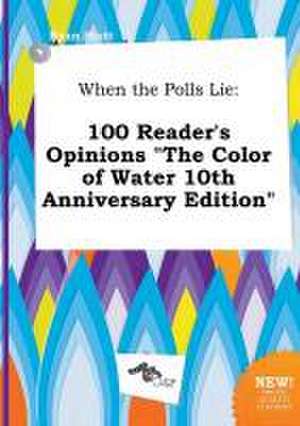 When the Polls Lie: 100 Reader's Opinions the Color of Water 10th Anniversary Edition de Ryan Stott