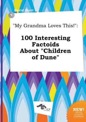 My Grandma Loves This!: 100 Interesting Factoids about Children of Dune de David Stott