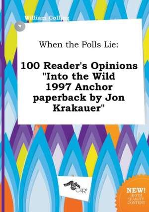 When the Polls Lie: 100 Reader's Opinions Into the Wild 1997 Anchor Paperback by Jon Krakauer de William Colling