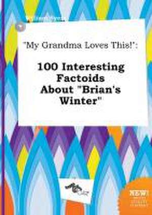 My Grandma Loves This!: 100 Interesting Factoids about Brian's Winter de William Syers