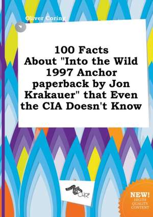 100 Facts about Into the Wild 1997 Anchor Paperback by Jon Krakauer That Even the CIA Doesn't Know de Oliver Coring