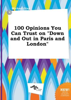 100 Opinions You Can Trust on Down and Out in Paris and London de Michael Ging