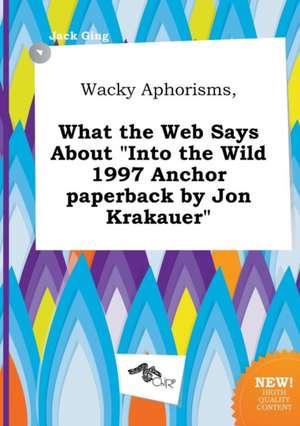 Wacky Aphorisms, What the Web Says about Into the Wild 1997 Anchor Paperback by Jon Krakauer de Jack Ging