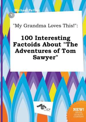 My Grandma Loves This!: 100 Interesting Factoids about the Adventures of Tom Sawyer de Michael Palling