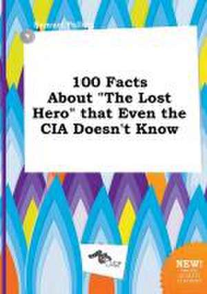 100 Facts about the Lost Hero That Even the CIA Doesn't Know de Samuel Palling