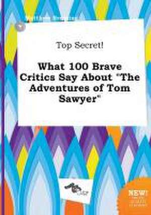 Top Secret! What 100 Brave Critics Say about the Adventures of Tom Sawyer de Matthew Bressing