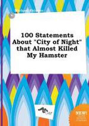 100 Statements about City of Night That Almost Killed My Hamster de Michael Skinner